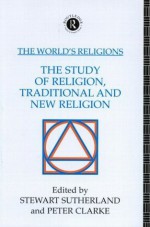 The World's Religions: The Study of Religion, Traditional and New Religion - Peter Clarke, Stewart Sutherland