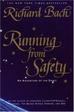 Running from Safety: An Adventure of the Spirit - Richard Bach