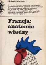 Francja: anatomia władzy - Robert Bielecki