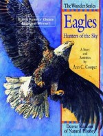 Eagles: Hunters of the Sky: A Story and Activities (The Wonder Series) - Ann Cooper