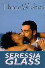 Three Wishes (Indigo: Sensuous Love Stories) - Seressia Glass