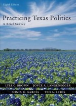 Practicing Texas Politics: A Brief Survey - Lyle C. Brown, Joyce A. Langenegger