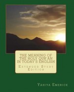 The Meaning of the Holy Qur'an in Today's English - Yahiya Emerick