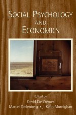 Social Psychology and Economics (The Society for Judgment and Decision Making Series) - David De Cremer, Marcel Zeelenberg, J. Keith Murnighan