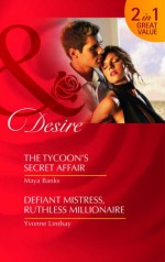 The Tycoons Secret Affair/Defiant Mistress, Ruthless Millionaire - Maya Banks, Yvonne Lindsay