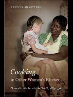 Cooking in Other Women's Kitchens: Domestic Workers in the South, 1865-1960 (John Hope Franklin Series in African American History and Culture) - Rebecca Sharpless