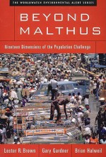 Beyond Malthus: Nineteen Dimensions of the Population Challenge - Lester Russell Brown, Brian Halweil