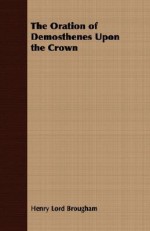 The Oration of Demosthenes Upon the Crown - Henry Peter Brougham