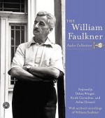 The William Faulkner Audio Collection - William Faulkner, Debra Winger, Arliss Howard, Keith Carradine, Bebra Winger