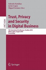 Trust, Privacy and Security in Digital Business: 7th International Conference, TrustBus 2010, Bilbao, Spain, August 30-31, 2010, Proceedings - Sokratis Katsikas