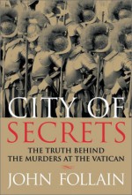 City of Secrets: The Truth Behind the Murders at the Vatican - John Follain, Gretchen Achilles