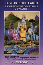 Love is in the Earth: A Kaleidoscope of Crystals - The Reference Book Describing the Metaphysical Properties of the Mineral Kingdom - Melody, R.R. Jackson, Julianne P. Guilbault