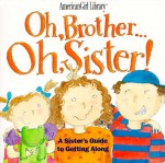 Oh, Brother... Oh, Sister!: A Sister's Guide to Getting Along - Brooks Whitney Phillips, Laura Cornell