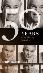 Steve Martin: The Playboy Interview (50 Years of the Playboy Interview) - Steve Martin, Playboy