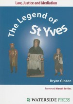 Law, Justice and Mediation: The Legend of Saint Yves - Bryan Gibson, Marcel Berlin