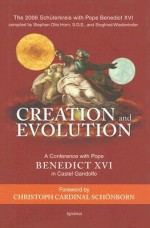 Creation and Evolution: A Conference with Pope Benedict XVI in Castel Gandolfo - Michael J. Miller, Siegfried Wiedenhofer, Christoph Cardinal Schönborn, Pope Benedict XVI, Peter Schuster, Robert Spaemann, Paul Erbrich