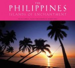 The Philippines: Islands of Enchantment - Alfred A. Yuson