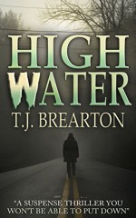 HIGHWATER: a suspense thriller you won't be able to put down - T. J. BREARTON