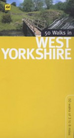 50 Walks in West Yorkshire: 50 Walks of 3 to 8 Miles - John Morrison, A.A. Publishing