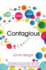 Contagious: How to Build Word of Mouth in the Digital Age - Jonah Berger