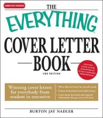 The Everything Cover Letter Book: Winning Cover Letters for Everybody from Student to Executive - Burton Jay Nadler