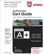 CompTIA A+ 220-801 and 220-802 Authorized Cert Guide, Deluxe Edition (3rd Edition) - Mark Edward Soper, David L. Prowse, Scott Mueller