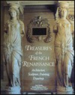 Treasures of the French Renaissance - Ivan Cloulas, Michele Bimbenet-Privat, Serge Chirol, John Goodman