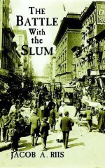 The Battle with the Slum - Jacob A. Riis