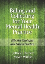 Billing and Collecting for Your Mental Health Practice: Effective Strategies and Ethical Practice - Jeffrey E. Barnett, Steven Walfish