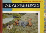 Old, Old Tales Retold - The Best-Beloved Folk Stories for Children - Frederick Richardson