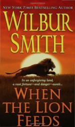 When the Lion Feeds - Wilbur Smith