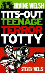 Tits-Out Teenage Terror Totty [Uk Only] - Steven Wells