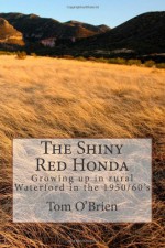 The Shiny Red Honda: Growing Up in Rural Waterford in the 1950/60's - Tom O'Brien