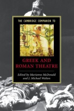 The Cambridge Companion to Greek and Roman Theatre - Marianne McDonald