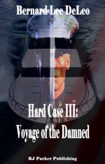 Hard Case III: Voyage of the Damned - Bernard Lee DeLeo