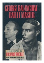 George Balanchine: Ballet Master - Richard Buckle