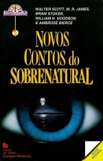 Novos Contos do Sobrenatural - Walter Scott, Eduardo Saló, M.R. James, Bram Stoker, Ambrose Bierce, Stephanie Dowrick, William Hope Hogdson