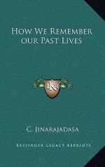 How We Remember Our Past Lives - C. Jinarajadasa