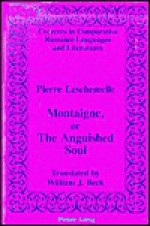 Montaigne, or the Anguished Soul: Translated by William J. Beck - Pierre Leschemelle, William J. Beck