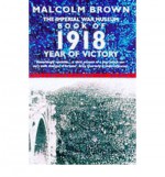 The Imperial War Museum Book of 1918: Year of Victory - Malcolm Brown