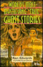 World's Most Mysterious "True" Ghost Stories - Ron Edwards