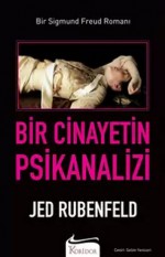 Bir Cinayetin Psikanalizi (Bir Sigmund Freud Romanı #1) - Jed Rubenfeld, Selim Yeniçeri