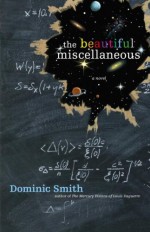 The Beautiful Miscellaneous - Dominic Smith