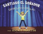 Santiago el soñador entre las estrellas (Spanish Edition) - Ricky Martin, Patricia Castelao