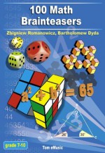 100 Math Brainteasers (Grade 7, 8, 9, 10). Arithmetic, Algebra and Geometry Brain Teasers, Puzzles, Games and Problems with Solutions (Math olympiad contest problems for elementary and middle schools) - Zbigniew Romanowicz, Bartholomew Dyda, Adam Fisher, Stephen Potocki, Jacek Skrzydlewski