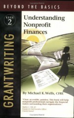 Grantwriting Beyond the Basics: Understanding Nonprofit Finances, Book 2 (Grantwriting Beyond the Basics Series) - Michael Wells