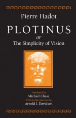 Plotinus or the Simplicity of Vision - Pierre Hadot, Michael Chase