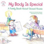 My Body Is Special: A Family Book about Sexual Abuse - Cynthia Geisen, R.W. Alley