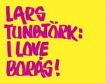 Lars Tunbjork: I Love Boras! - Lars Tunbjvrk, Greger Ulf Nilson, Lars Tunbjvrk