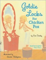 Goldie Locks Has Chicken Pox - Erin Dealey, Hanako Wakiyama